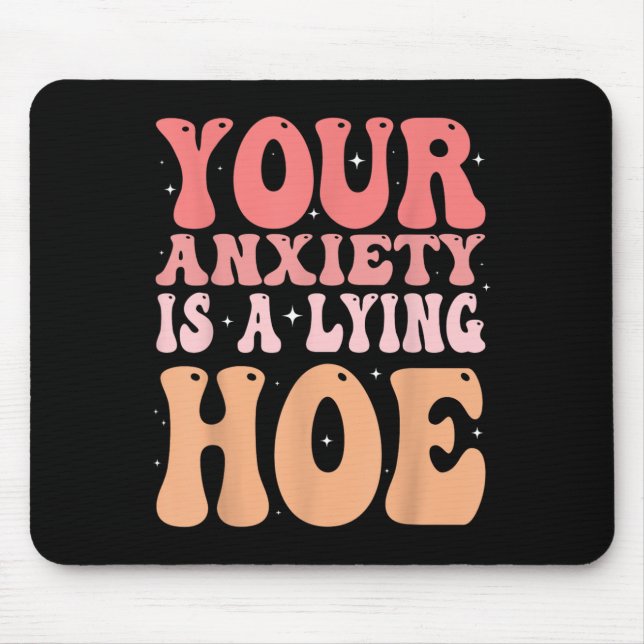 Your Anxiety Is A Lying Cute Ss Cute Ss Quote Moti Mouse Mat (Front)