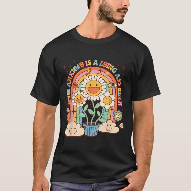 Your Anxiety Is A Lying Motivation Groovy Flower  T-Shirt (Front)