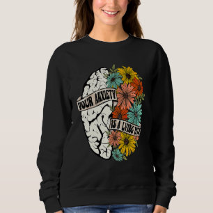 Your Anxiety Is Lying To You Mental Health Brain A Sweatshirt