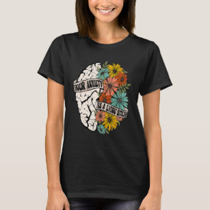 Your Anxiety Is Lying To You Mental Health Brain A T-Shirt