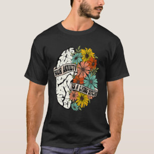 Your Anxiety Is Lying To You Mental Health Brain A T-Shirt