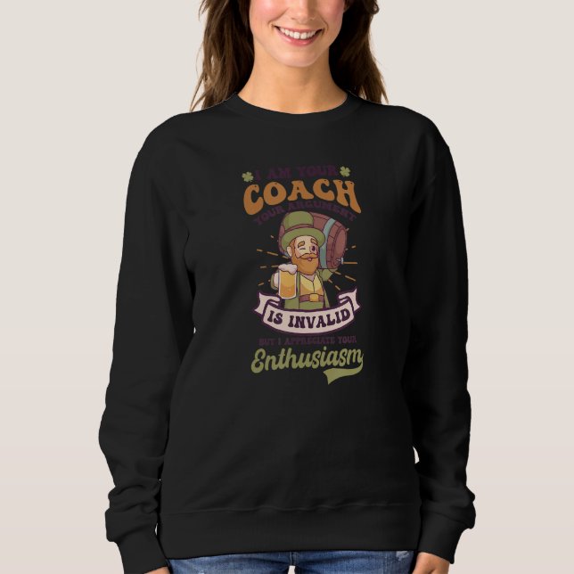 Your Argument Is Invalid Design St. Patricks Coach Sweatshirt (Front)