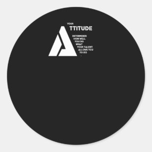 Your Attitude Determines How Well You Do What Your Classic Round Sticker