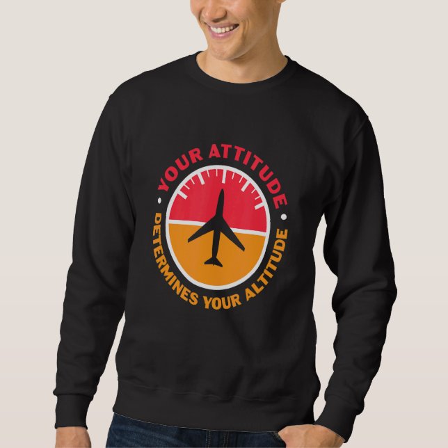 Your Attitude Determines Your Altitude Motivationa Sweatshirt (Front)