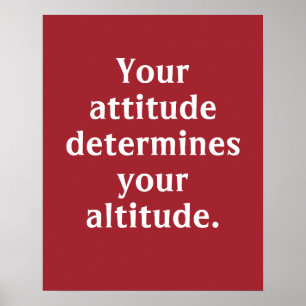 Your Attitude Determines Your Altitude Poster