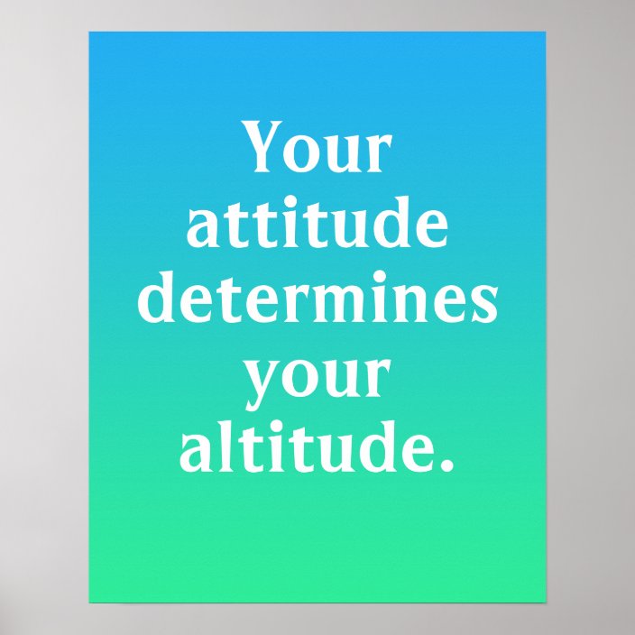 Your Attitude Determines Your Altitude Poster | Zazzle.co.uk