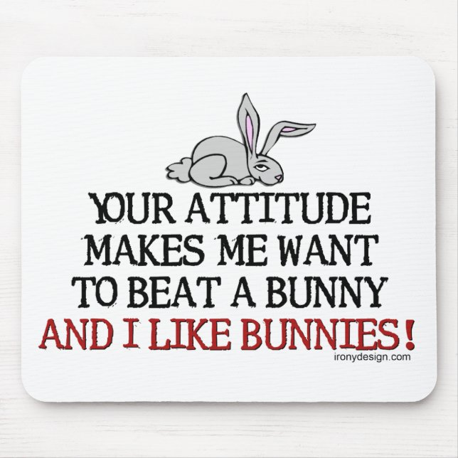 Your attitude makes me want to beat a bunny mouse mat (Front)