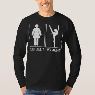 Your Aunt My Aunt Ballet Belerina Funny Tee for