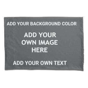 Your background colour, your image, your own text pillowcase