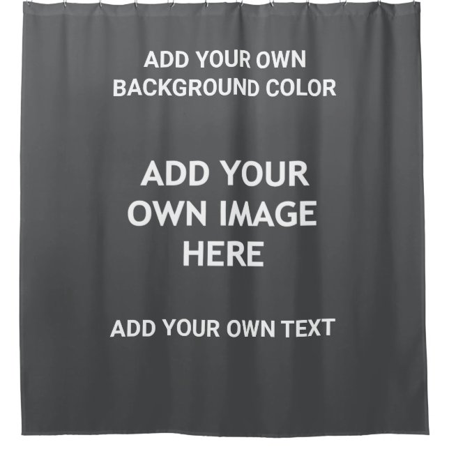 Your background colour, your image, your own text shower curtain (Front)