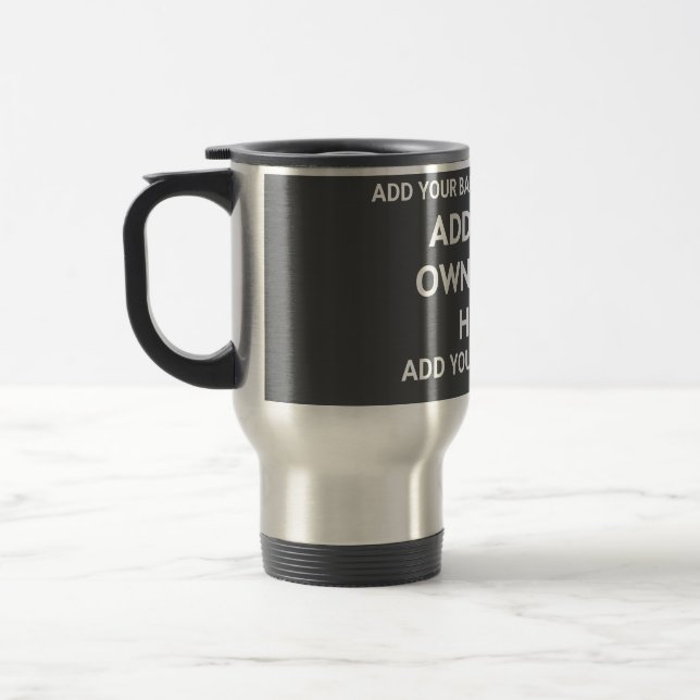 Your background colour, your image, your own text travel mug (Left)