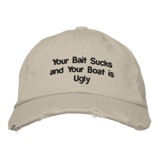 YOUR BAIT SUCKS AND YOUR BOAT IS UGLY EMBROIDERED HAT