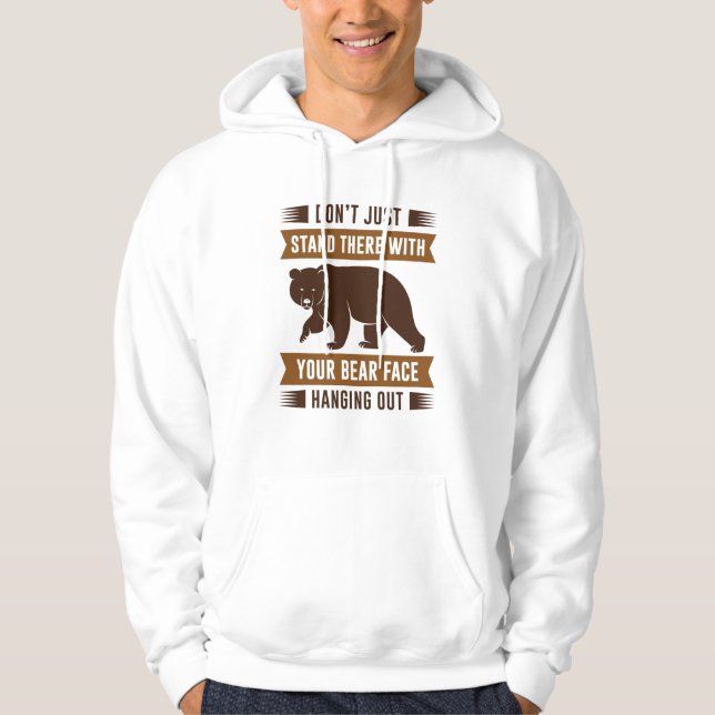 Your Bear Face Hanging Out Hoodie (Front)