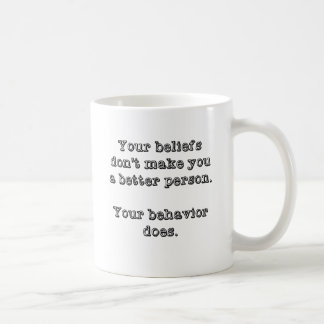 Your Beliefs Don't Make You A Better Person Coffee Mug