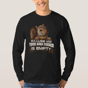 Your Bird Feeder Empty Squirrel Saying Humourous T-Shirt