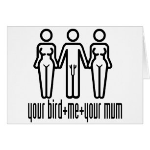 Your Bird, Me, Your Mum