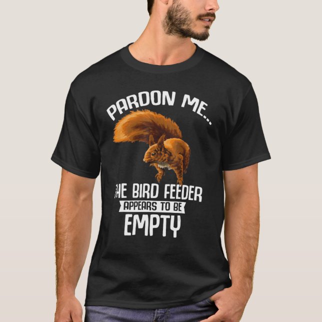 Your Birdfeeder Is Empty Squirrel Cute Squirrel Lo T-Shirt (Front)