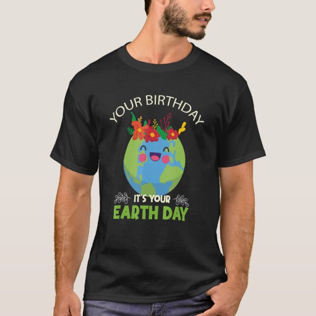 Your Birthday It's Your Earth Day Quote Recycling  T-Shirt (Front)