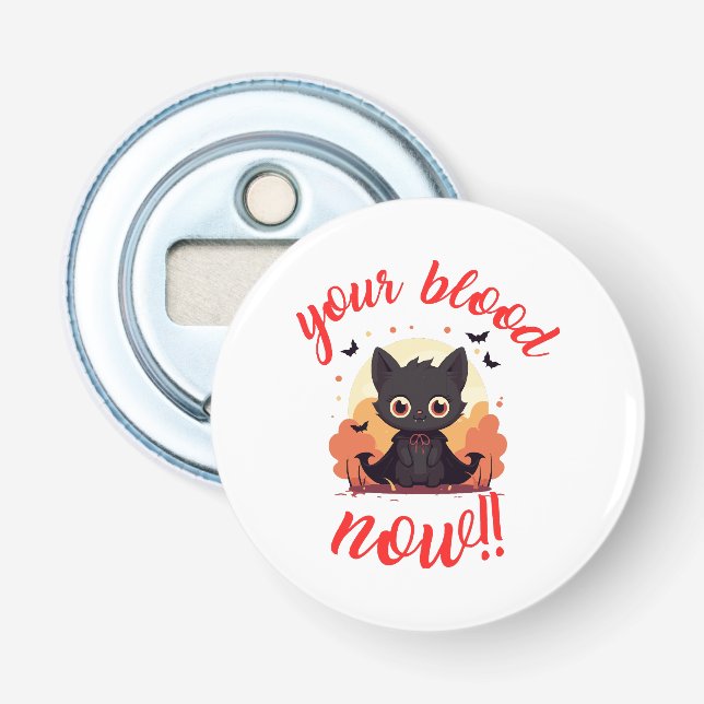 YOUR BLOOD NOW!! - Vampire kitten Bottle Opener (Front)