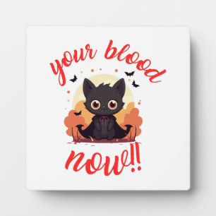 YOUR BLOOD NOW!! - Vampire kitten Plaque
