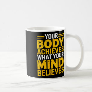 Your Body Achieves What Your Mind Believes Gym Wei Coffee Mug