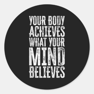 Your Body Achieves What Your Mind Believes Motivat Classic Round Sticker