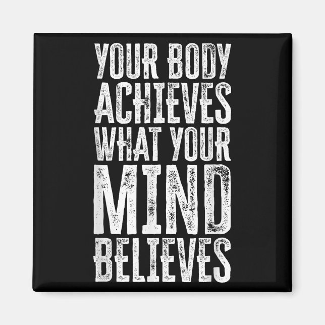 Your Body Achieves What Your Mind Believes Motivat Magnet (Front)