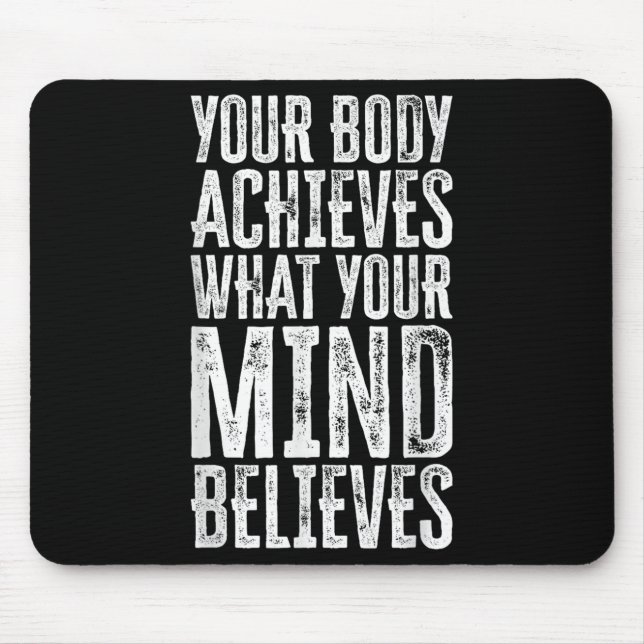 Your Body Achieves What Your Mind Believes Motivat Mouse Mat (Front)