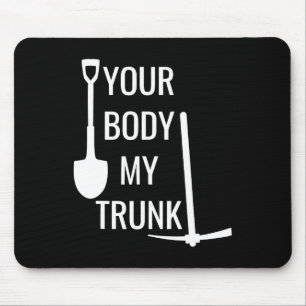 Your Body My Trunk Funny For Men Women Mouse Mat