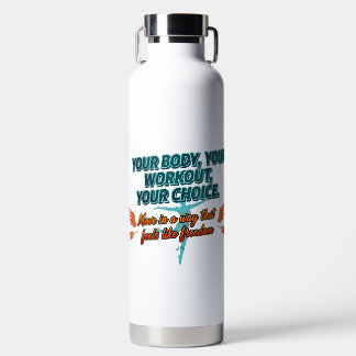 Your Body Your Workout Your Choice Water Bottle