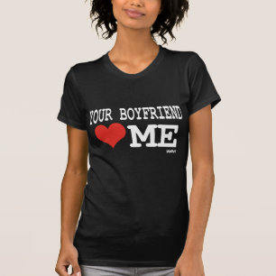 Your boyfriend loves me T-Shirt