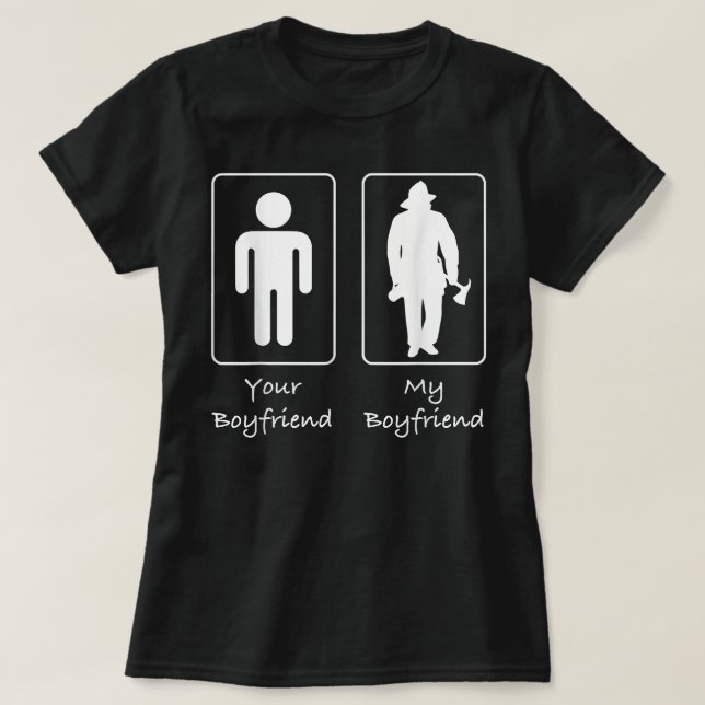 Your Boyfriend My Boyfriend Fireman Firefighter T  T-Shirt (Design Front)