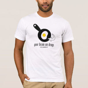 Your Brain On Drugs T-Shirt