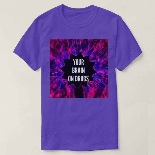 Your Brain on Drugs  T-Shirt (Design Front)