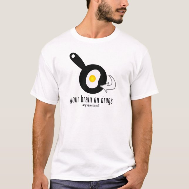 Your Brain On Drugs T-Shirt (Front)