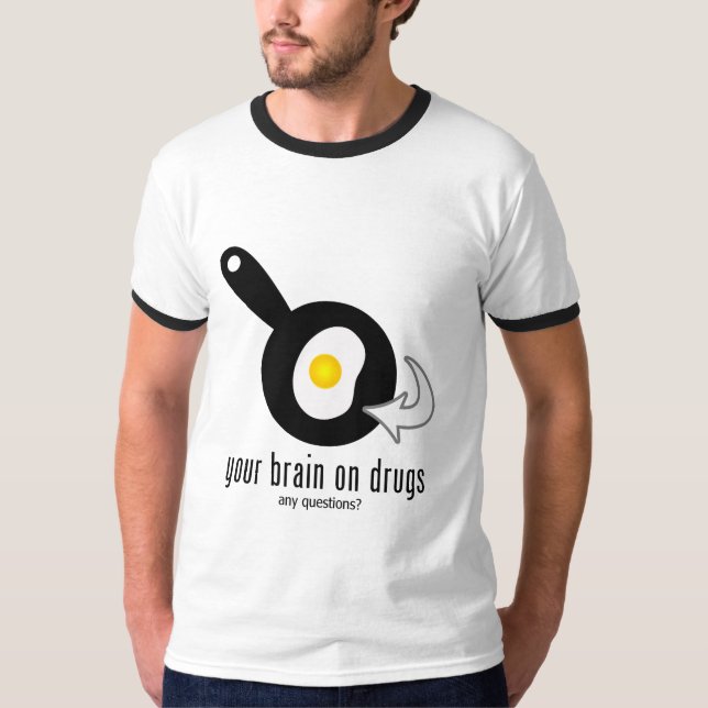 Your Brain On Drugs T-Shirt (Front)