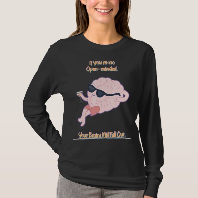 Your Brains Will Fall Out Saying Sarcastic T-Shirt (Front)