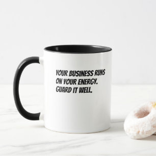 'Your Business Runs on Your Energy. Guard it Well' Mug