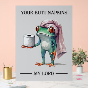 Your Butt Napkins My Lord  Acrylic Sign