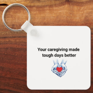 Your Caregiving Made Tough Days Better Key Ring