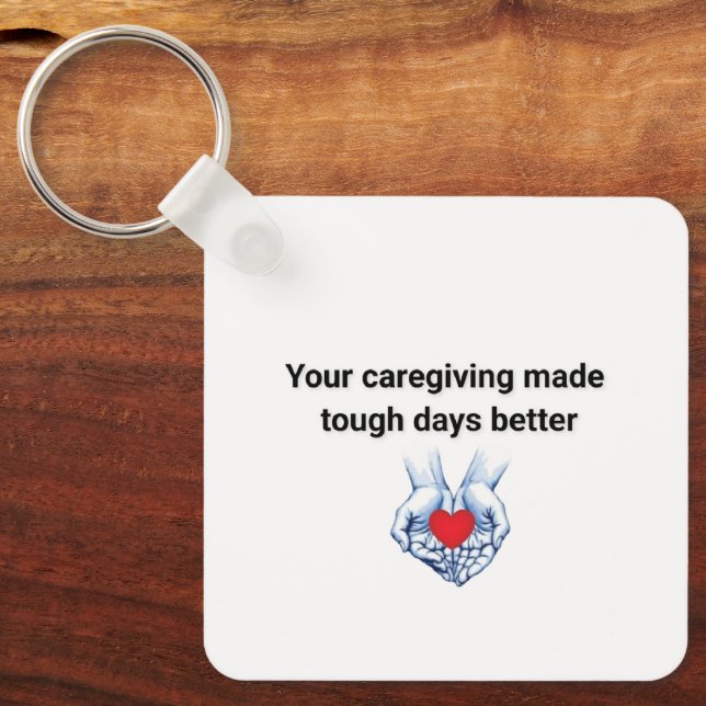 Your Caregiving Made Tough Days Better Key Ring (Front)