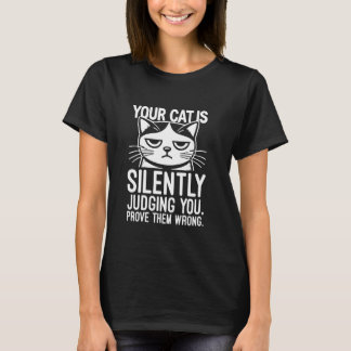 Your Cat Is Silently Judging You, Funny Sarcastic T-Shirt