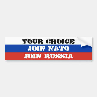 Your choice, Join NATO or Join Russia Bumper Sticker