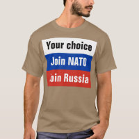 Your choice, Join NATO or Join Russia