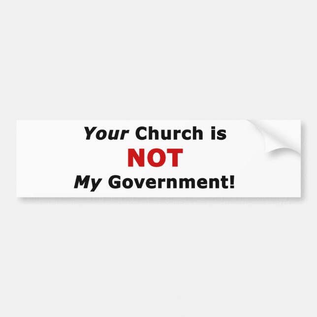 Your Church is NOT My Government Bumper Sticker (Front)