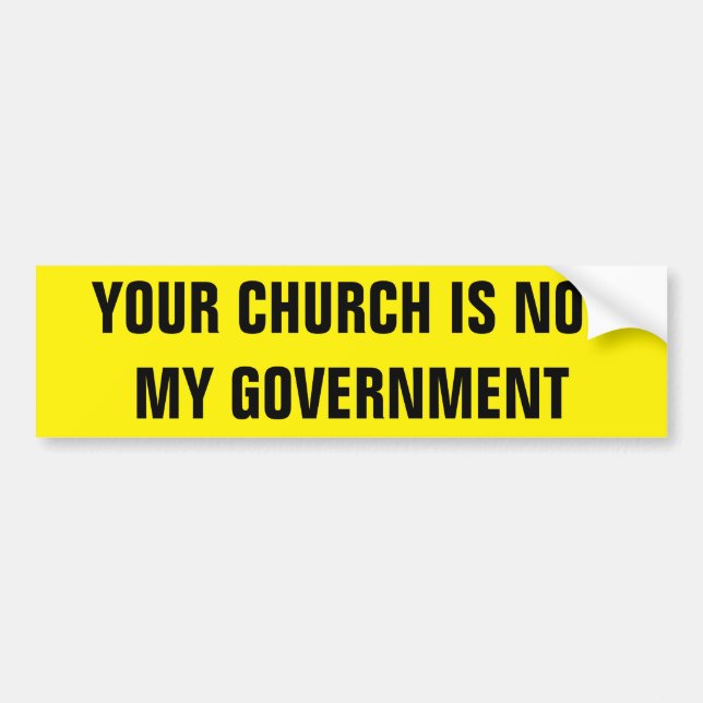 YOUR CHURCH IS NOT MY GOVERNMENT BUMPER STICKER (Front)