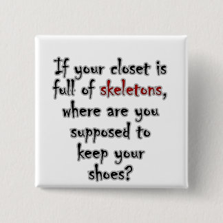 Your closet is so full of secrets there is no room 15 cm square badge