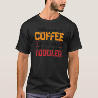 Your Coffee Be Stronger Childcare Daycare Teacher  T-Shirt