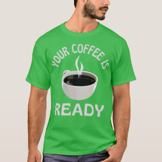 Your Coffee Is Ready Essential T-Shirt
