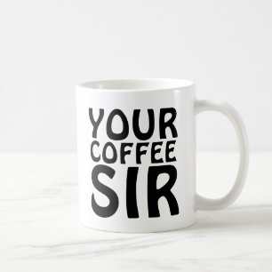 YOUR COFFEE SIR MUGS